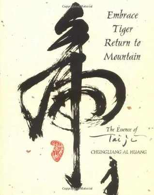 Embrace Tiger, Return to Mountain: The Essence of Tai Ji